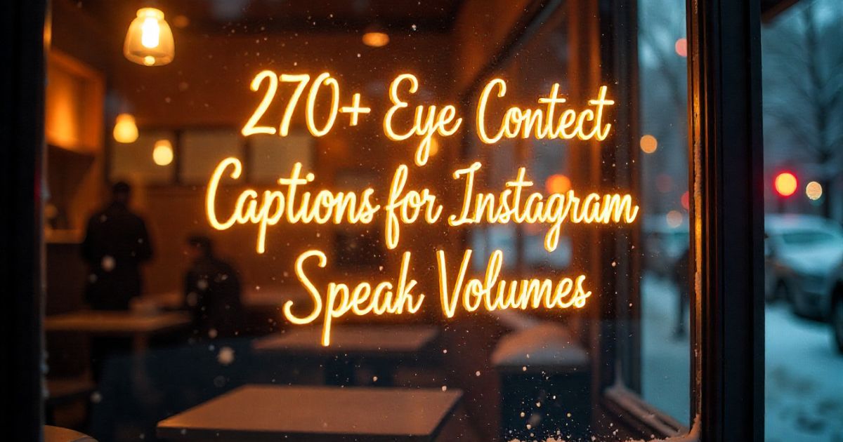 270+ Eye Contact Captions for Instagram That Speak Volumes