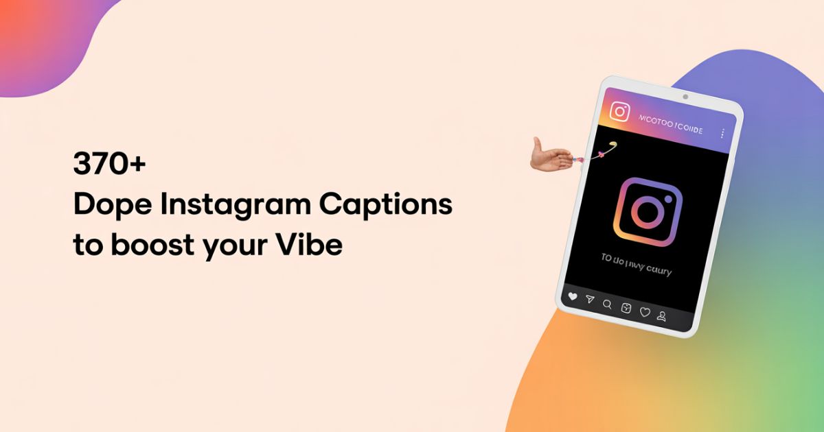 370+ Dope Instagram Captions to Boost Your Vibe