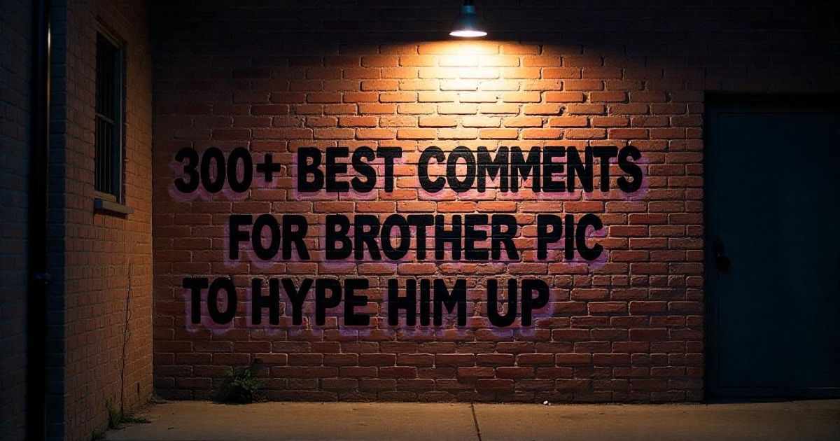 300+ Best Comments for Brother Pic on Instagram to Hype Him Up