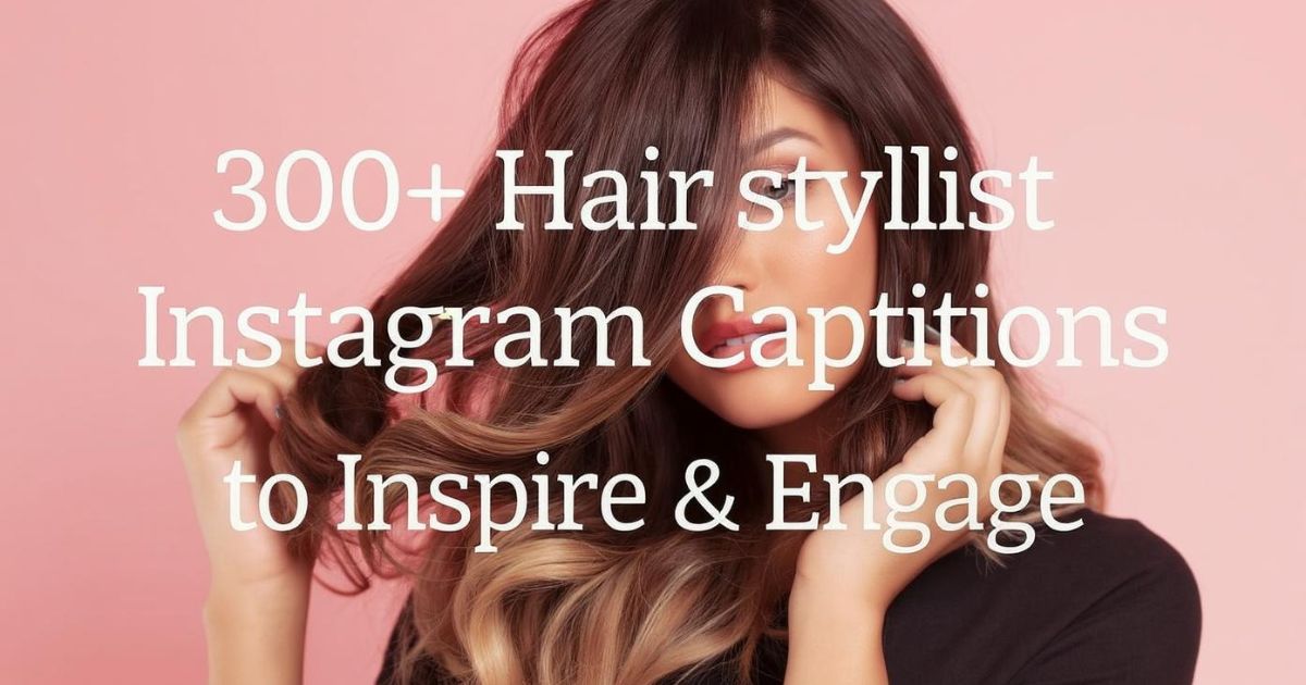 300+ Best Hairstylist Instagram Captions to Inspire & Engage