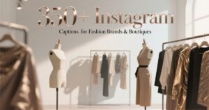 350+ Instagram Captions for Fashion Brands & Boutiques