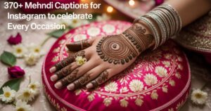 370+ Mehndi Captions for Instagram to Celebrate Every Occasion