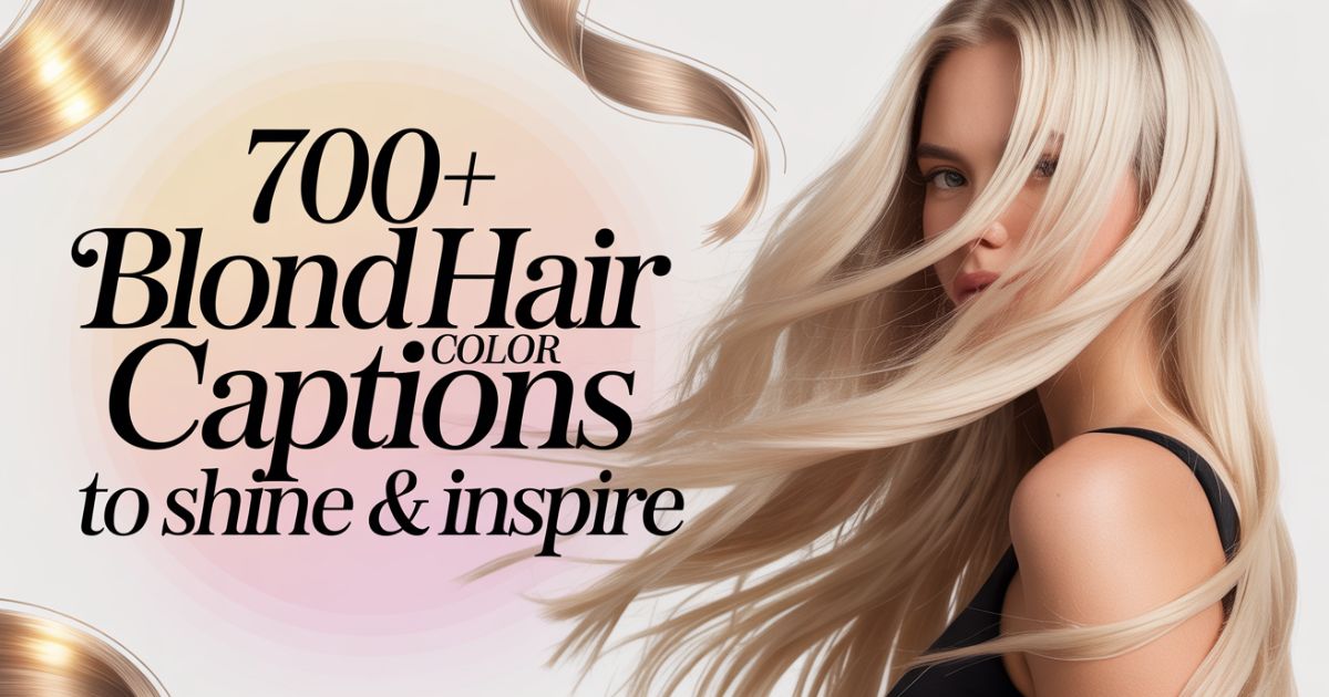 700+ Blond Hair Color Captions to Shine & Inspire