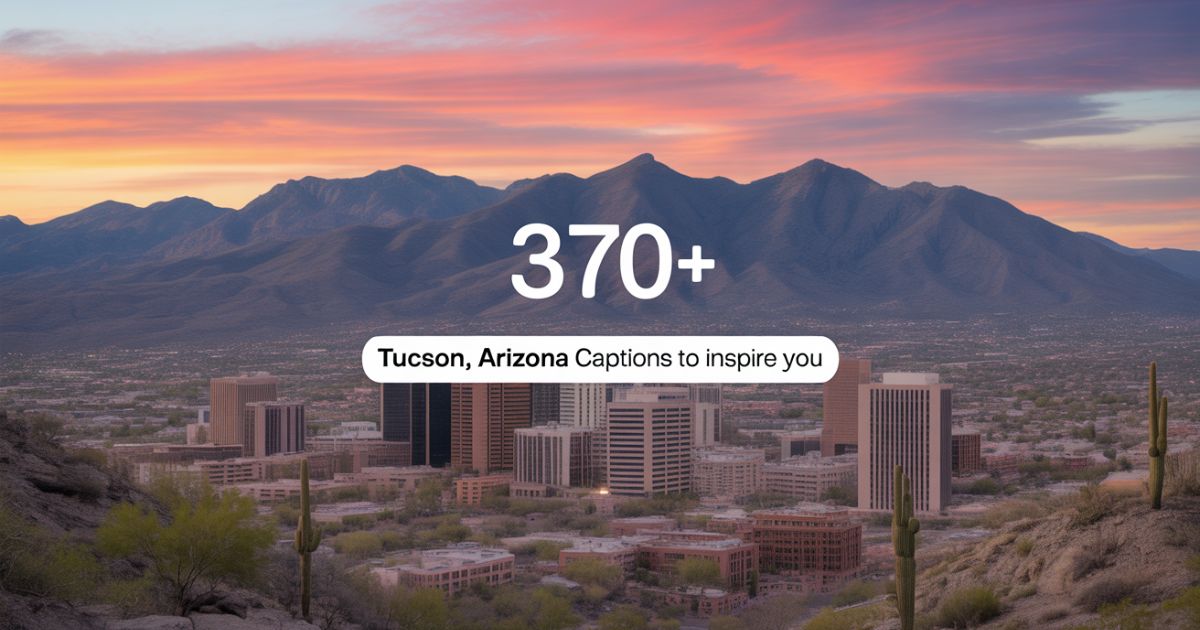 370+ Tucson, Arizona Instagram Captions to Inspire You
