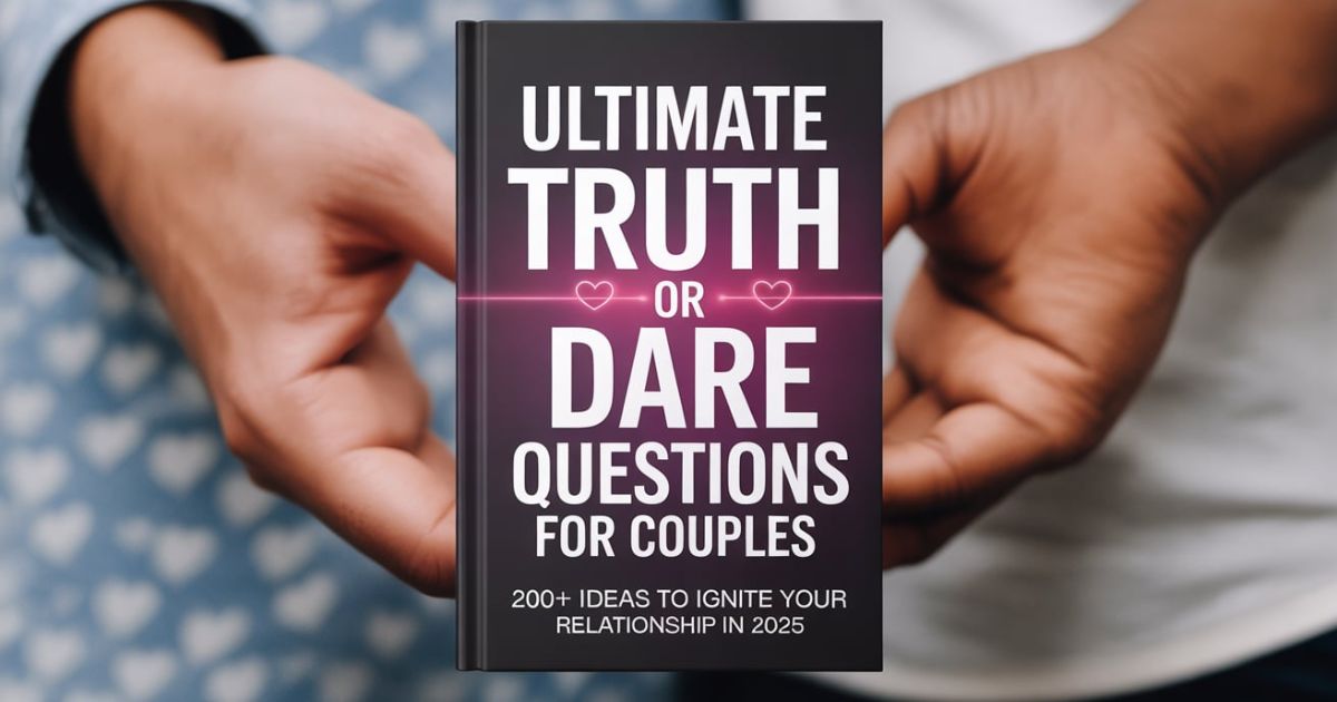 Ultimate Truth or Dare Questions for Couples: 200+ Ideas to Ignite Your Relationship in 2025