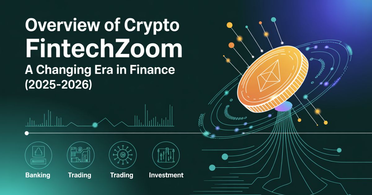 Overview of Crypto Fintechzoom: A Changing Era in Finance (2025–2026)