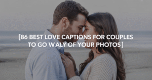 86 Best Love Captions for Couples to Go With All of Your Photos