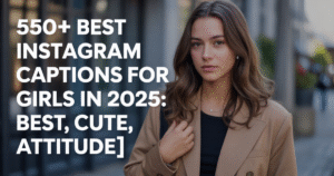 550+ Best Instagram Captions for Girls in 2025: Best Cute Attitude